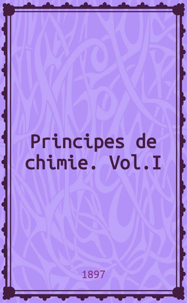 Principes de chimie. Vol.I