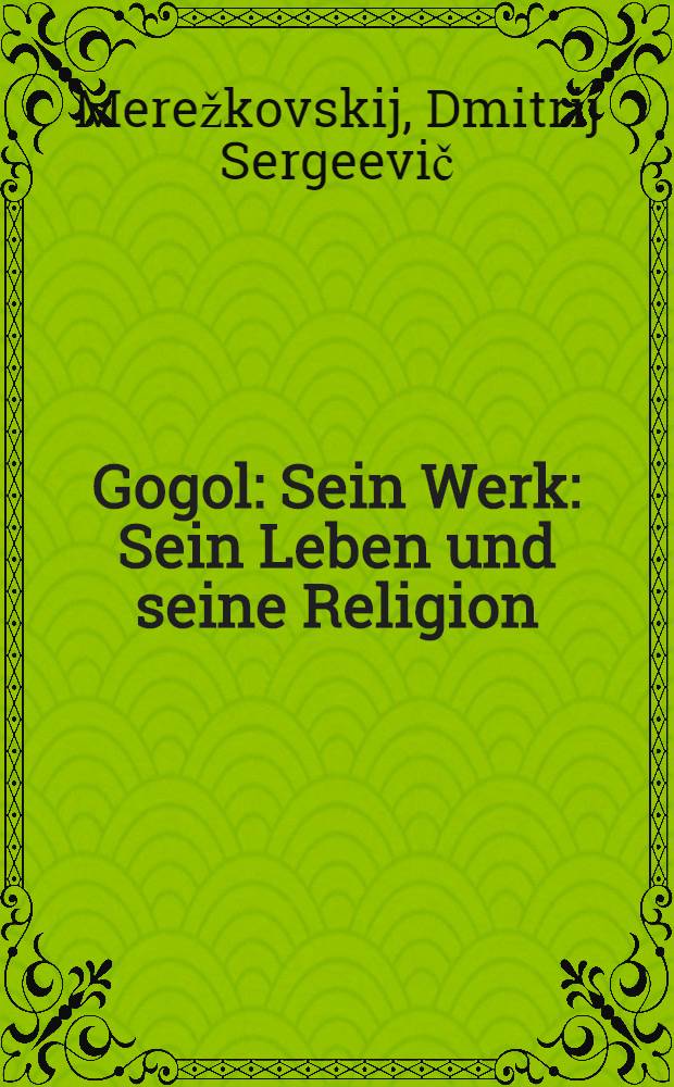 Gogol : Sein Werk : Sein Leben und seine Religion
