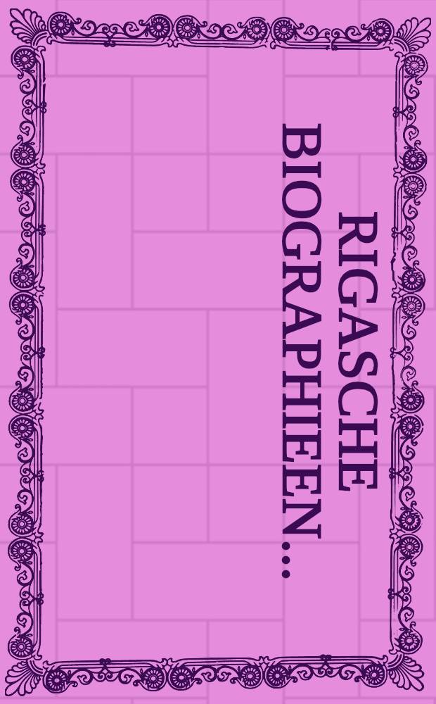 Rigasche Biographieen.. : Bd.1-3. Bd.2