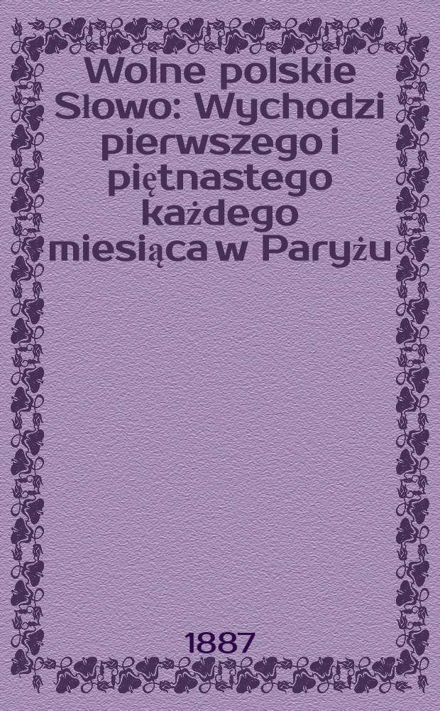 Wolne polskie Słowo : Wychodzi pierwszego i piętnastego każdego miesiąca w Paryżu