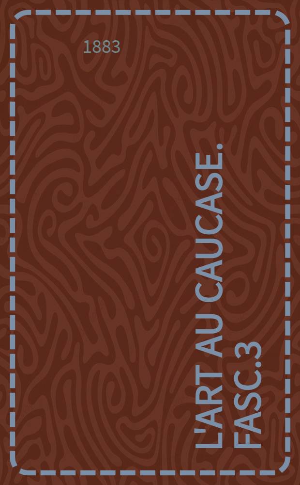 L'art au Caucase. Fasc.3