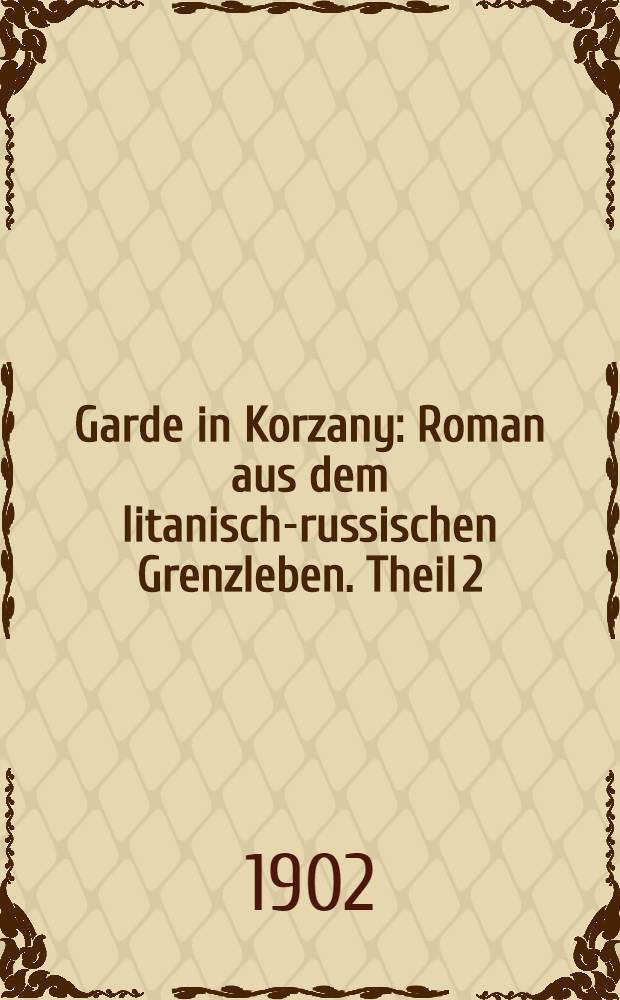 Garde in Korzany : Roman aus dem litanisch-russischen Grenzleben. Theil 2