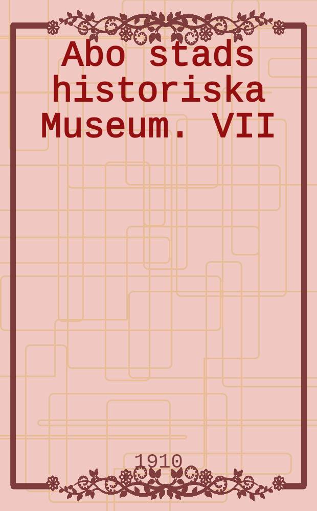 Abo stads historiska Museum. VII