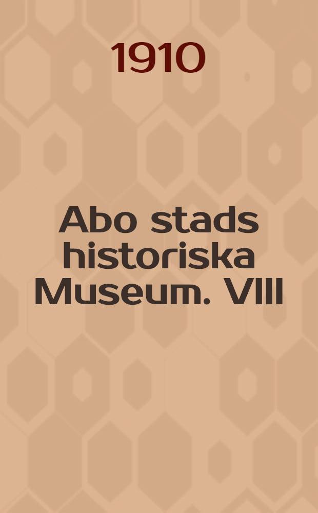 Abo stads historiska Museum. VIII