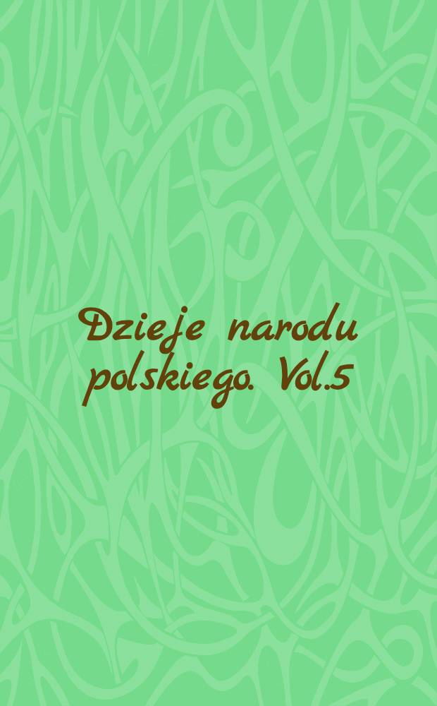 Dzieje narodu polskiego. Vol.5