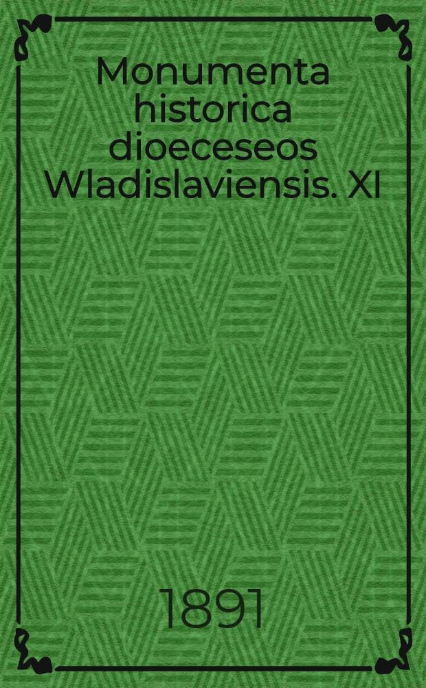 Monumenta historica dioeceseos Wladislaviensis. XI