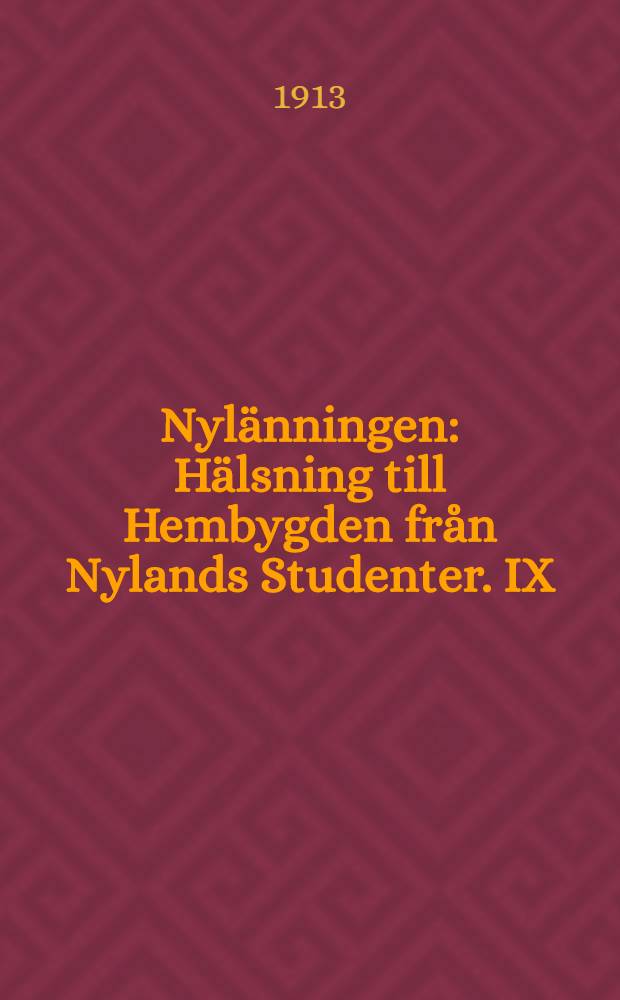 Nylänningen : Hälsning till Hembygden från Nylands Studenter. IX