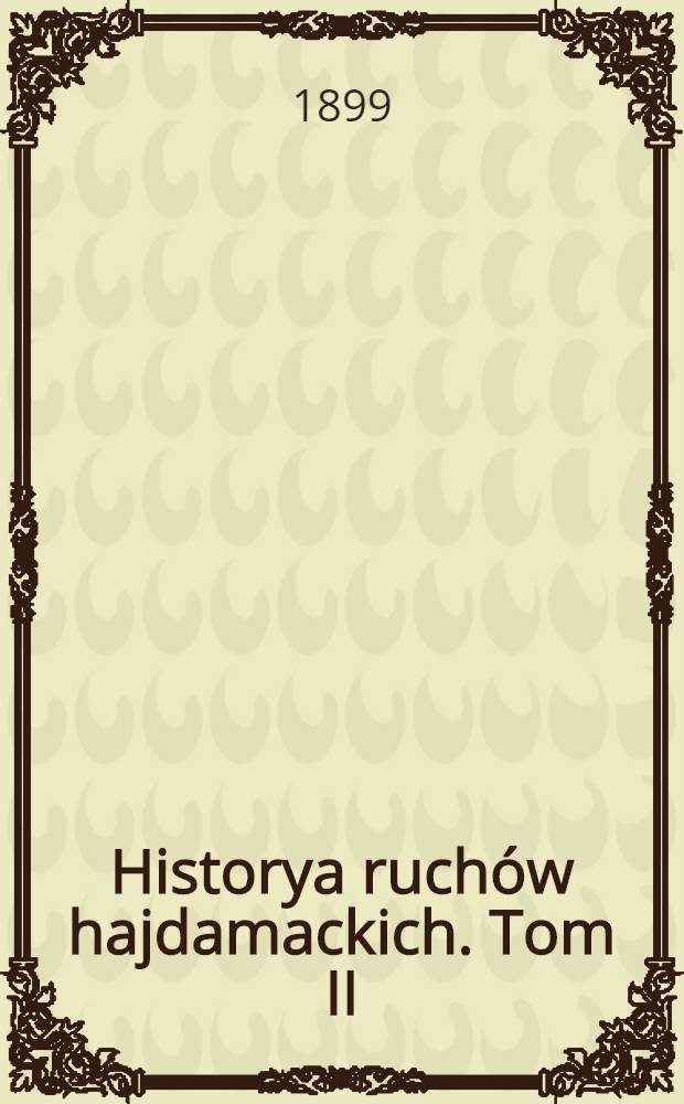 Historya ruchów hajdamackich. Tom II