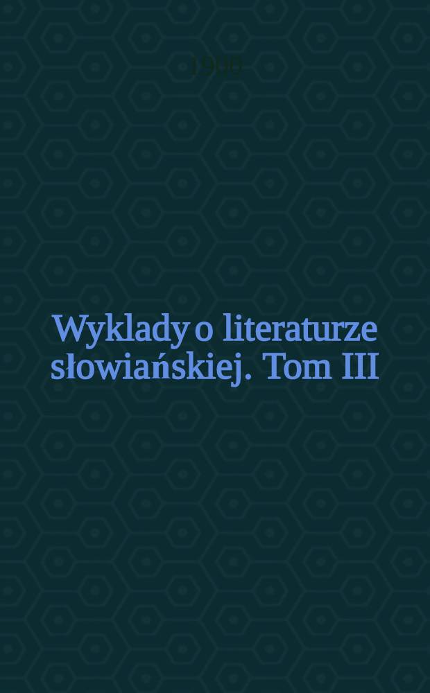 Wyklady o literaturze słowiańskiej. Tom III