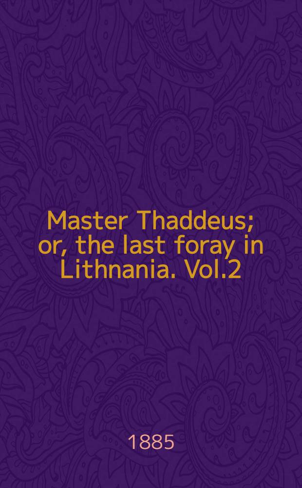 Master Thaddeus; or, the last foray in Lithnania. Vol.2