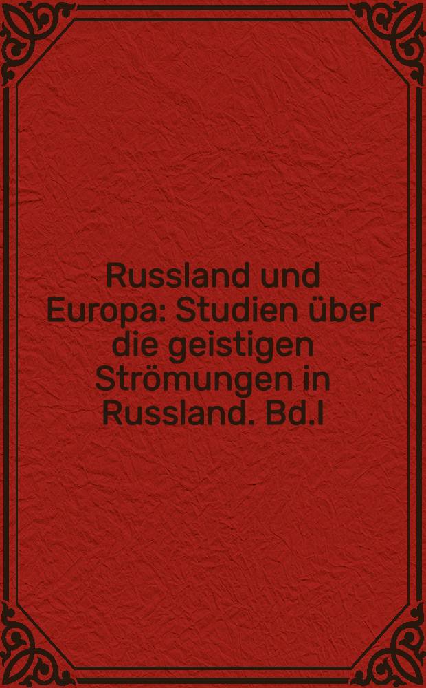 Russland und Europa : Studien über die geistigen Strömungen in Russland. Bd.I