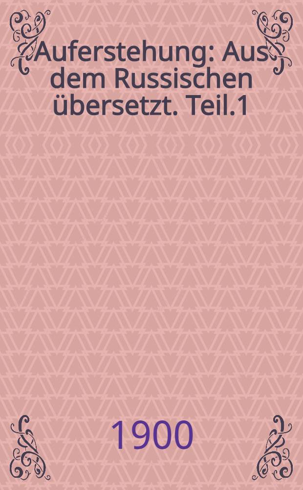 Auferstehung : Aus dem Russischen übersetzt. Teil.1
