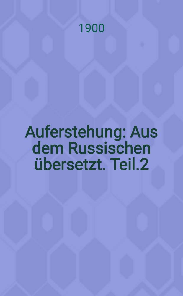 Auferstehung : Aus dem Russischen übersetzt. Teil.2