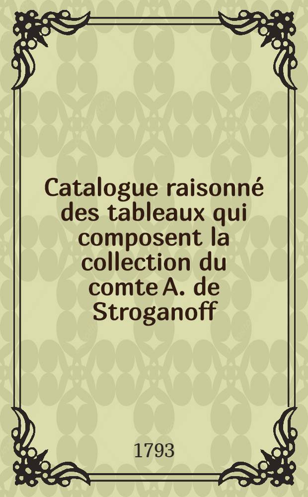 Catalogue raisonné des tableaux qui composent la collection du comte A. de Stroganoff