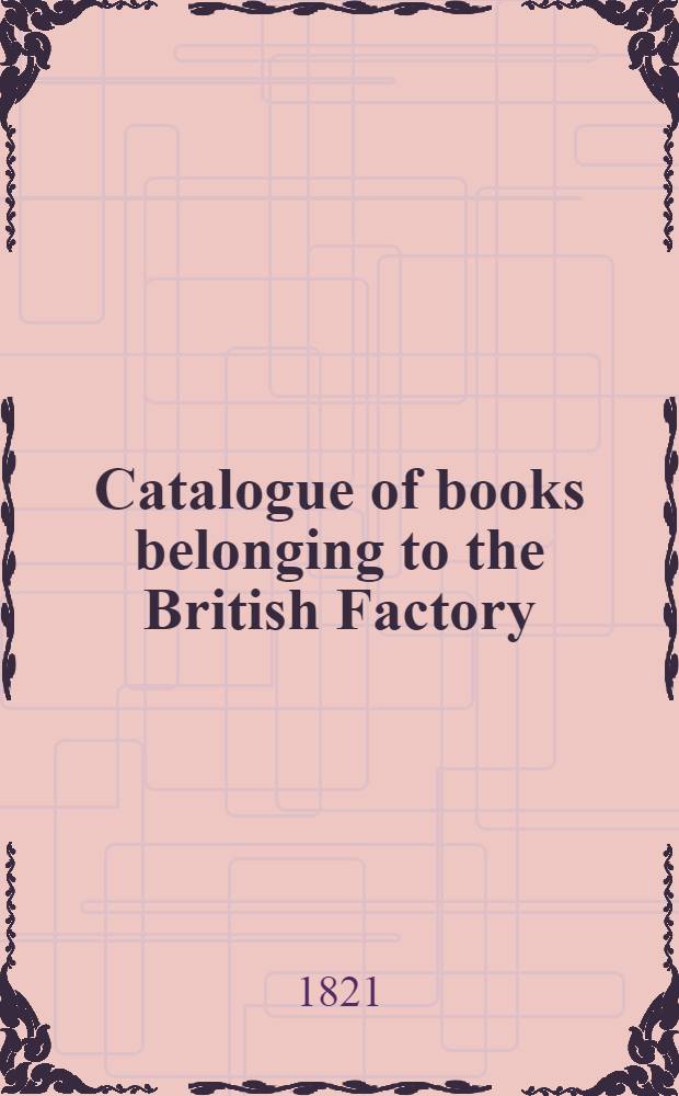 Catalogue of books belonging to the British Factory (à St.Pétersbourg)