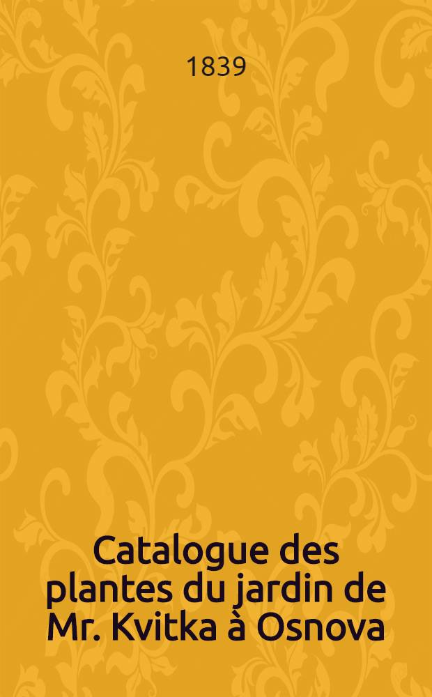 Catalogue des plantes du jardin de Mr. Kvitka &agrave; Osnova