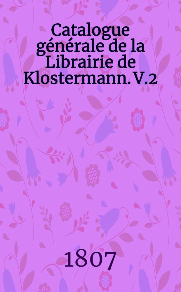Catalogue générale de la Librairie de Klostermann. V.2