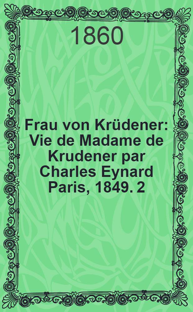 Frau von Krüdener : Vie de Madame de Krudener par Charles Eynard Paris, 1849. 2