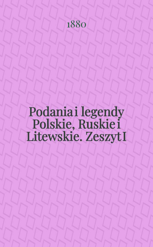Podania i legendy Polskie, Ruskie i Litewskie. Zeszyt I