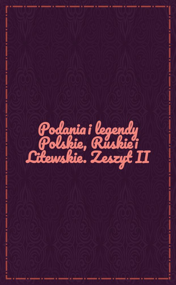 Podania i legendy Polskie, Ruskie i Litewskie. Zeszyt II