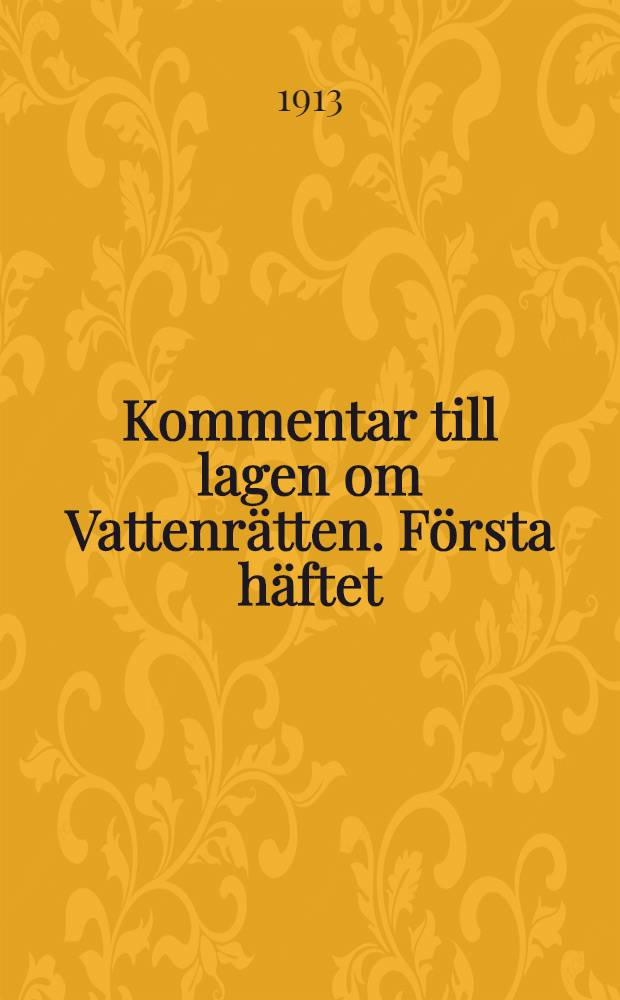 Kommentar till lagen om Vattenr&auml;tten. F&ouml;rsta h&auml;ftet