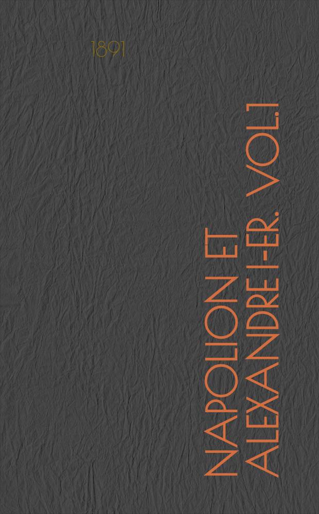 Napolion et Alexandre I-er. Vol.1