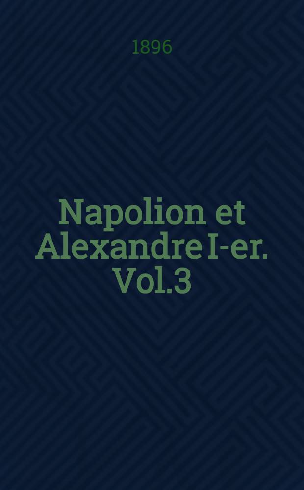 Napolion et Alexandre I-er. Vol.3