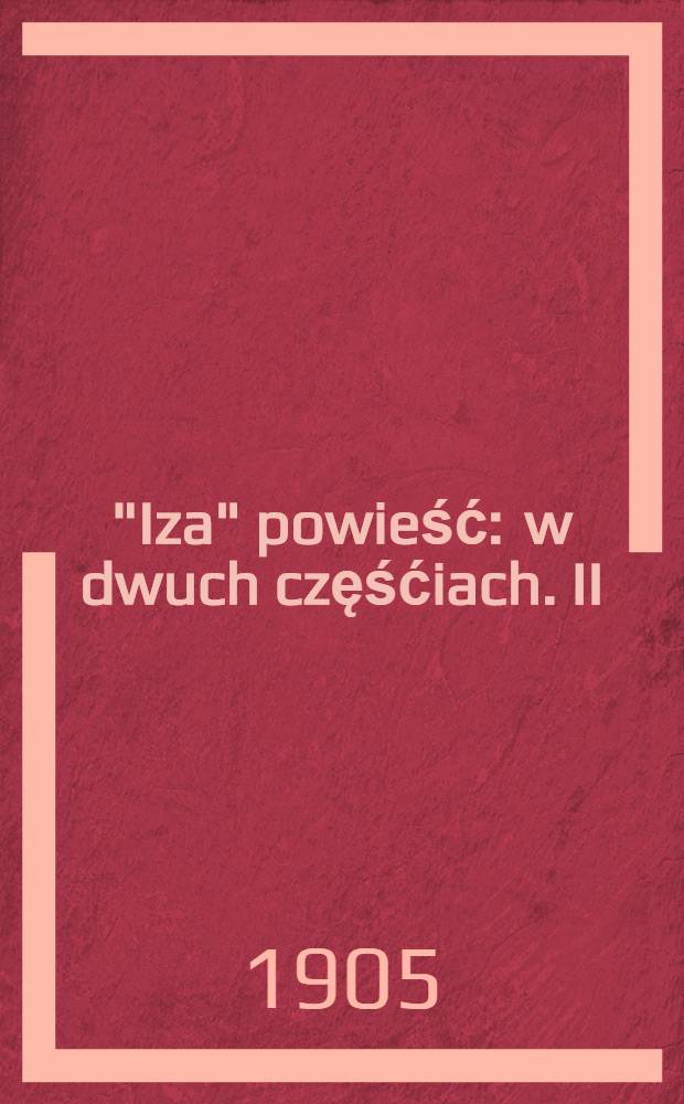 "Iza" powieść : w dwuch częśćiach. II