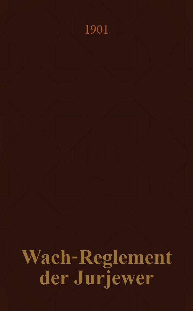 Wach-Reglement der Jurjewer (Dorpater) Freiwilligen Feuerwehr