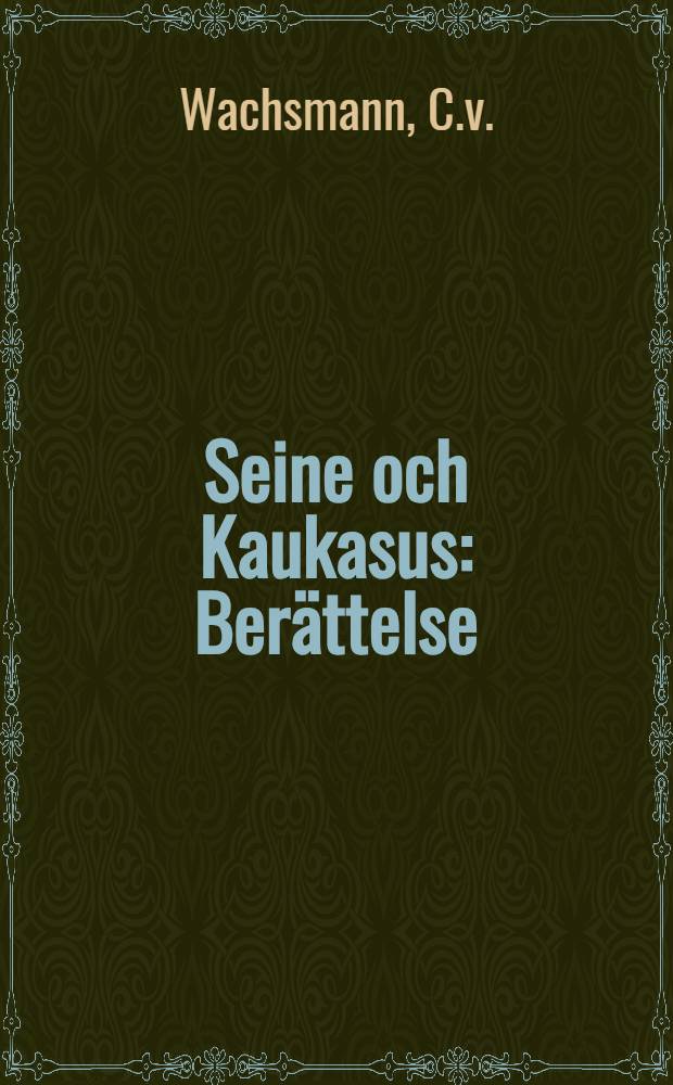 Seine och Kaukasus : Berättelse : Öfversättning
