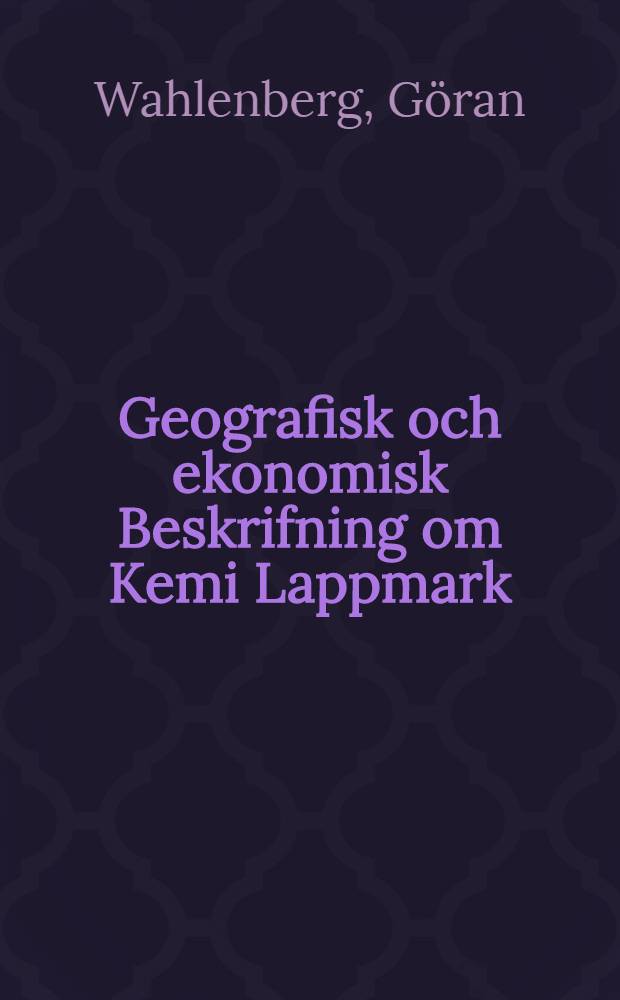 Geografisk och ekonomisk Beskrifning om Kemi Lappmark