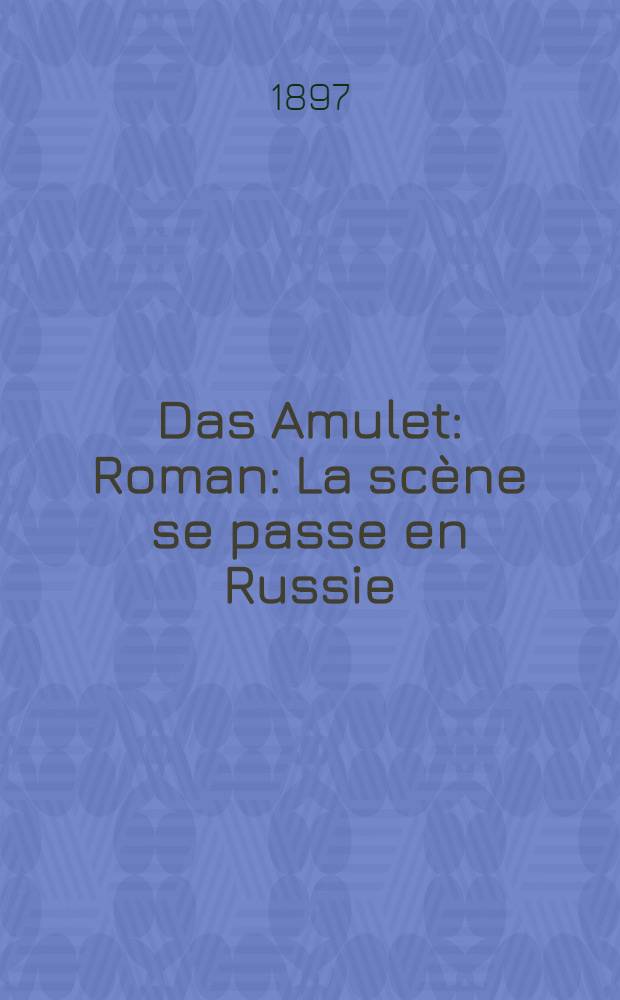 Das Amulet : Roman : La scène se passe en Russie