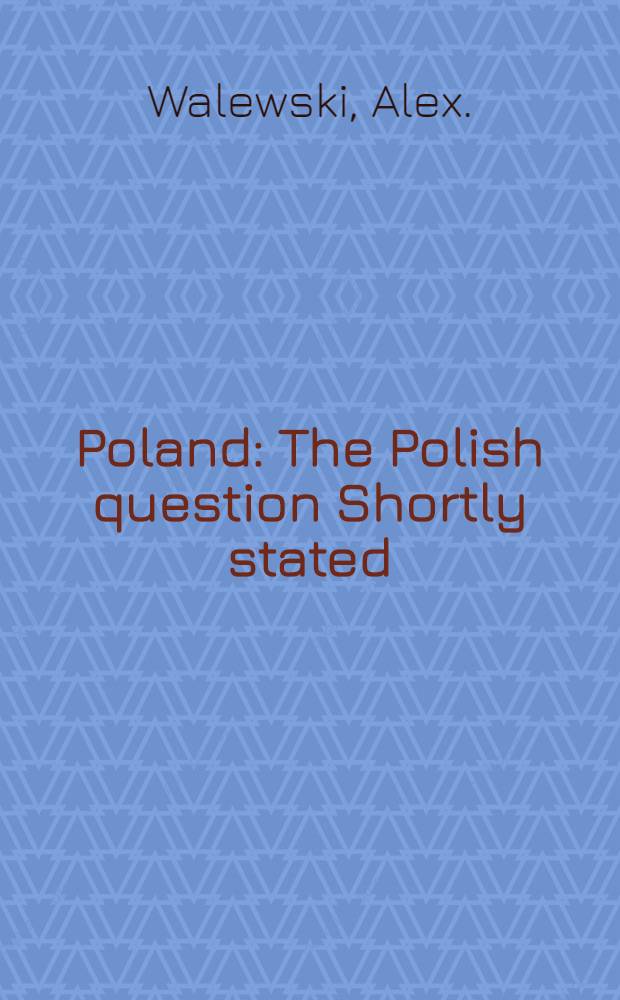 Poland : The Polish question Shortly stated : By an Englishman