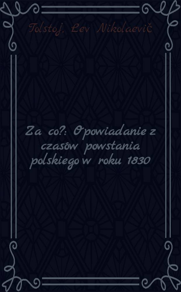 Za co? : Opowiadanie z czas&oacute;w powstania polskiego w roku 1830/1 = За что?