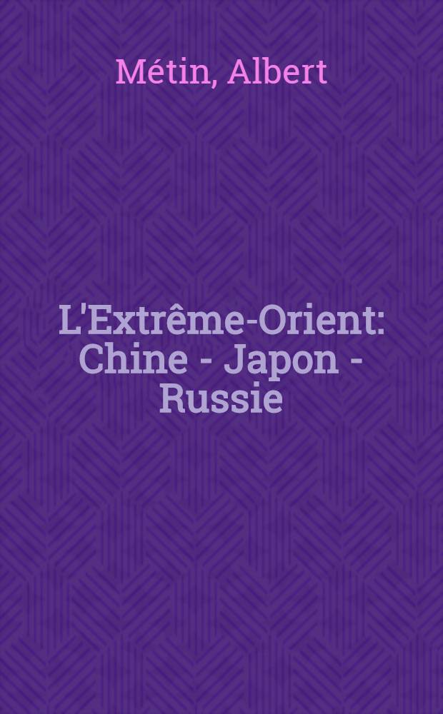L'Extrême-Orient : Chine - Japon - Russie