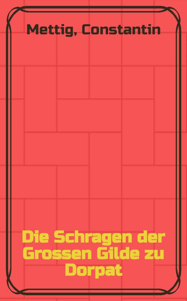 Die Schragen der Grossen Gilde zu Dorpat