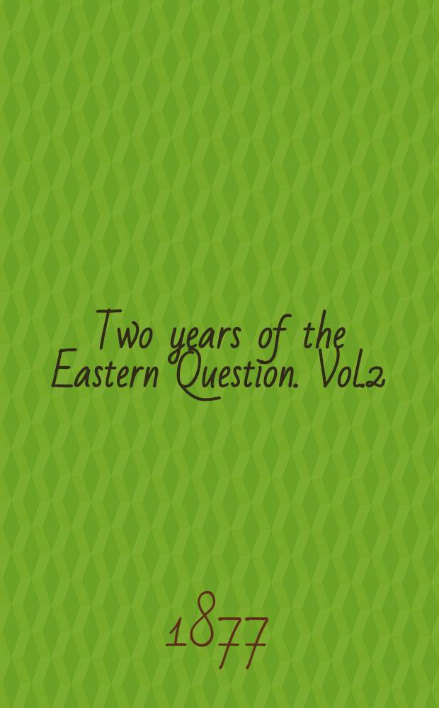 Two years of the Eastern Question. Vol.2