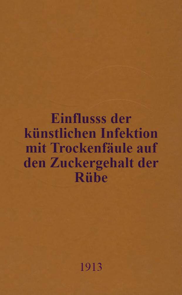 Einflusss der künstlichen Infektion mit Trockenfäule auf den Zuckergehalt der Rübe