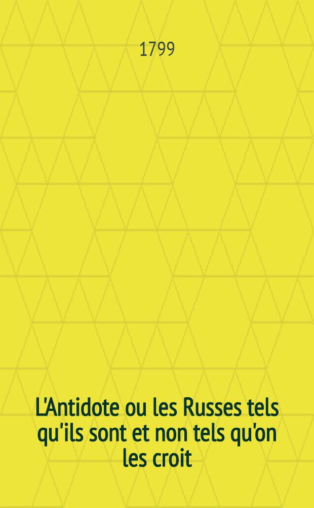 L'Antidote ou les Russes tels qu'ils sont et non tels qu'on les croit