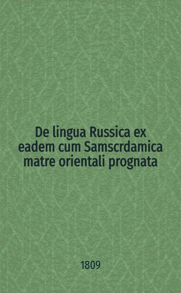 De lingua Russica ex eadem cum Samscrdamica matre orientali prognata