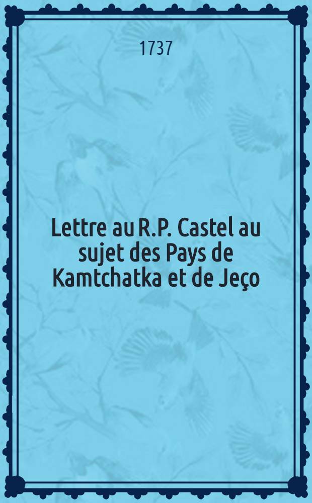 Lettre au R.P. Castel au sujet des Pays de Kamtchatka et de Je&ccedil;o