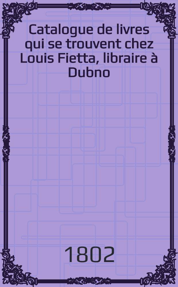 Catalogue de livres qui se trouvent chez Louis Fietta, libraire à Dubno