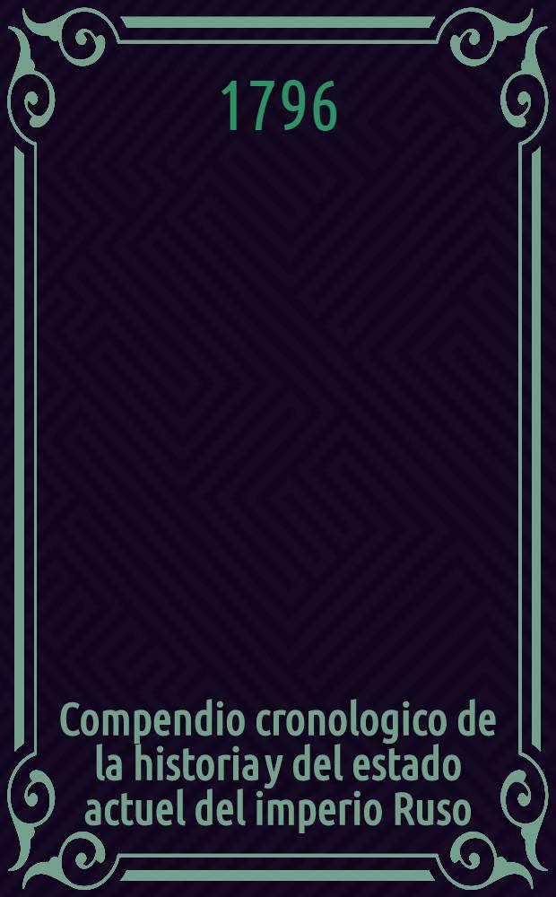Compendio cronologico de la historia y del estado actuel del imperio Ruso