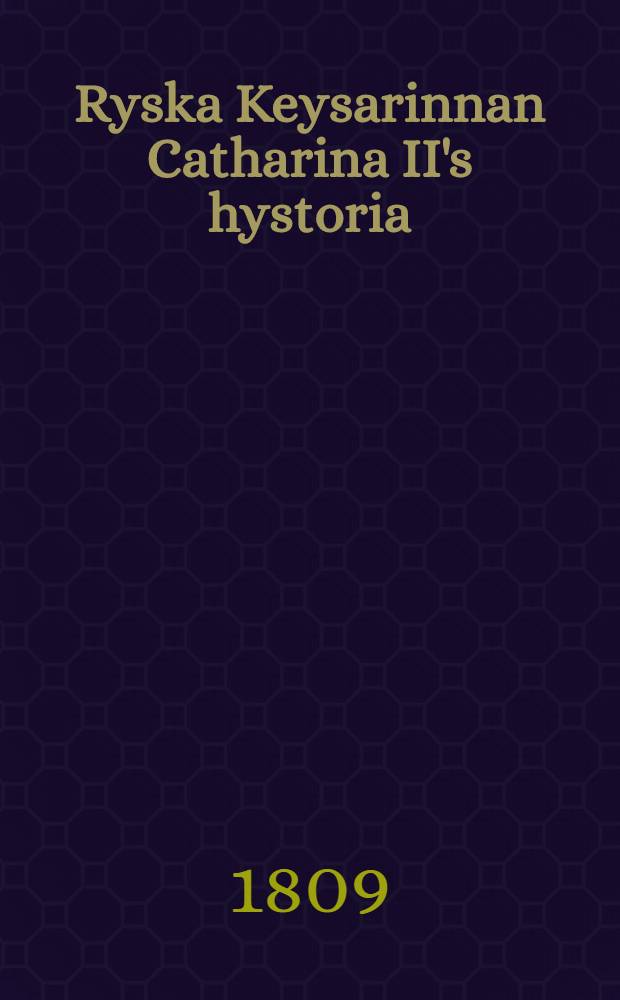 Ryska Keysarinnan Catharina II's hystoria : Ōfversattning : Första delen