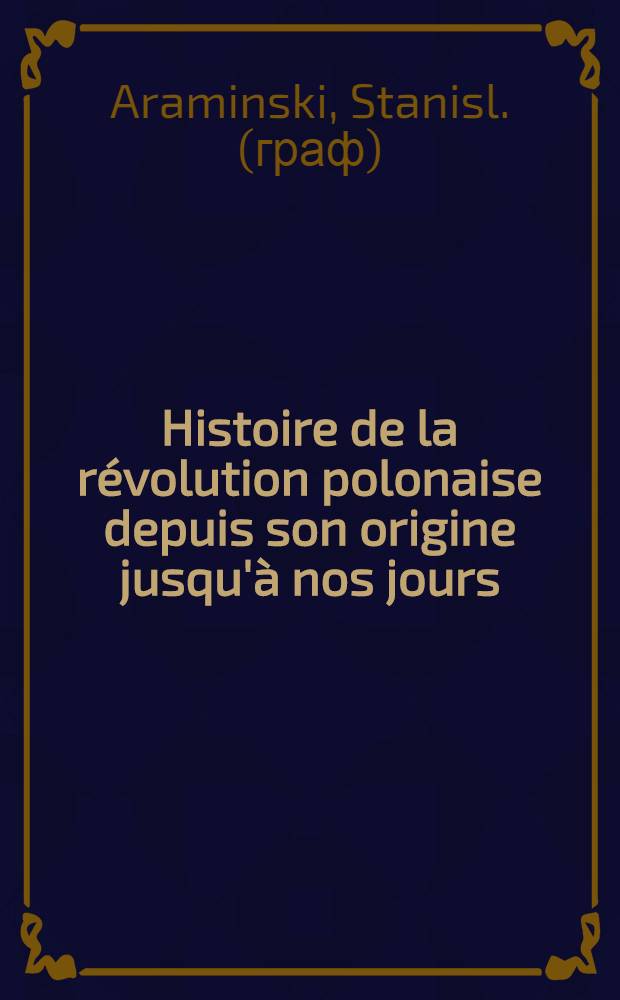 Histoire de la révolution polonaise depuis son origine jusqu'à nos jours (1772 à 1864)