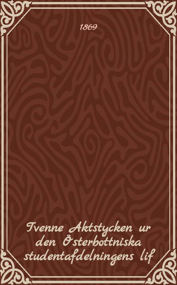 Tvenne Aktstycken ur den Österbottniska studentafdelningens lif