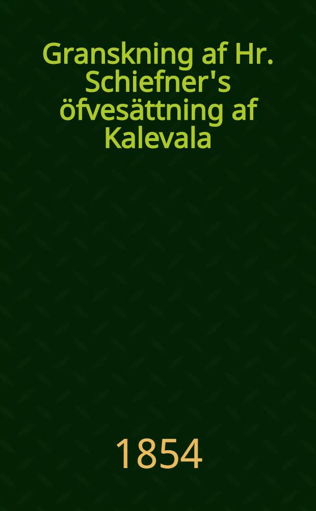 Granskning af Hr. Schiefner's &ouml;fves&auml;ttning af Kalevala