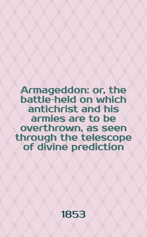 Armageddon: or, the battle-held on which antichrist and his armies are to be overthrown, as seen through the telescope of divine prediction : Guerre de Crimée