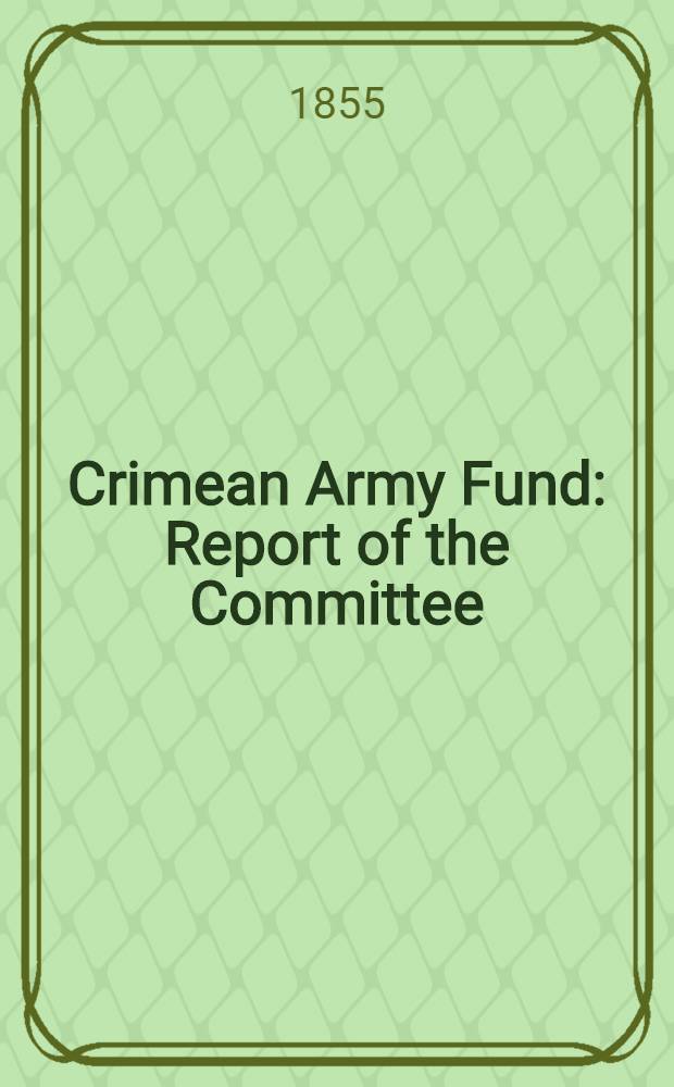 Crimean Army Fund : Report of the Committee : Sept. 1855