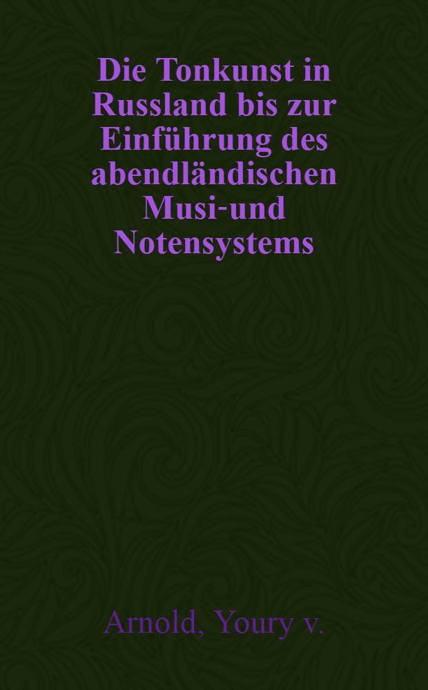 Die Tonkunst in Russland bis zur Einf&uuml;hrung des abendl&auml;ndischen Musik- und Notensystems